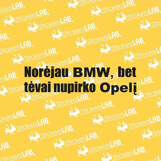 Lipdukas "Norėjau BMW, bet tėvai nupirko Opelį"